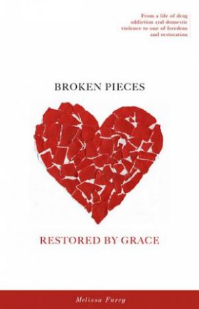 Broken Pieces Restored By Grace by Melissa Furey