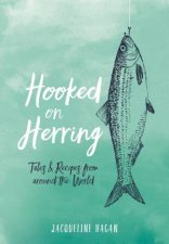 Hooked On Herring Tales And Recipes From Around The World