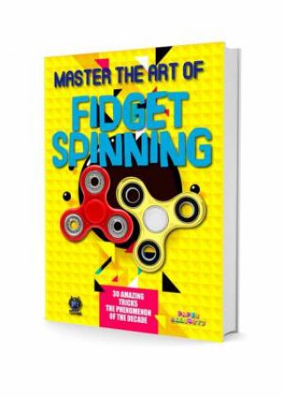 Master The Art Of Fidget Spinning by Murray Books