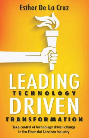 Leading Technology Driven Transformation by Esther De La Cruz