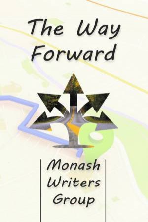 The Way Forward by Monash Writers Group