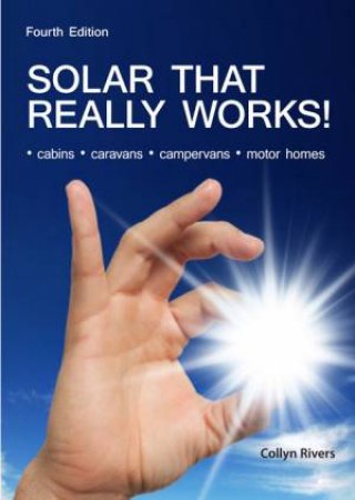 Solar That Really Works! 4th Ed by Collyn Rivers