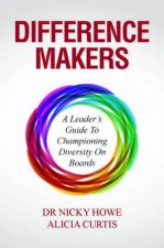 Difference Makers A Leaders Guide To Championing Diversity On Boards