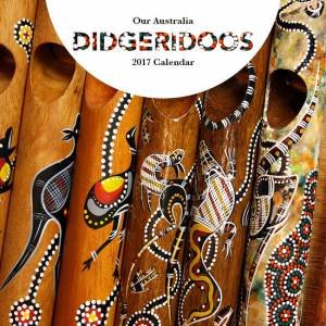 Our Australia Digeredoos 2017 Calendar by Various