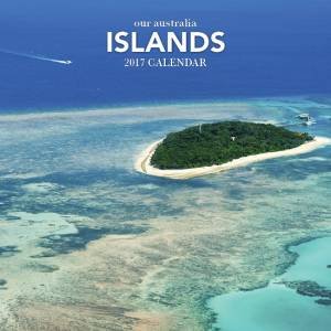 Our Australia Islands 2017 Calendar by Various