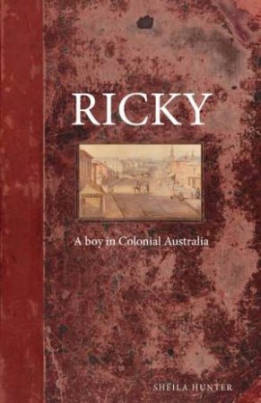 Ricky: A Boy In Colonial Australia by Sheila Hunter