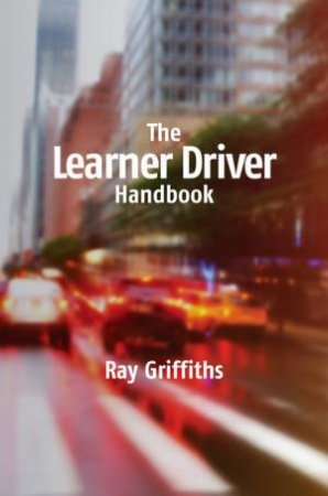 The Learner Driver Handbook by Ray Griffiths