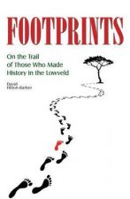 Footprints On the Trail of Those Who Made History in the Lowveld