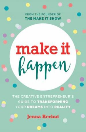 Make It Happen! by Jenna Herbut