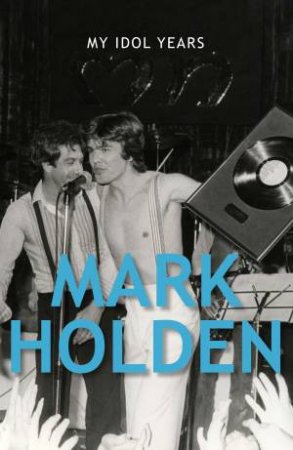 My Idol Years by Mark Holden