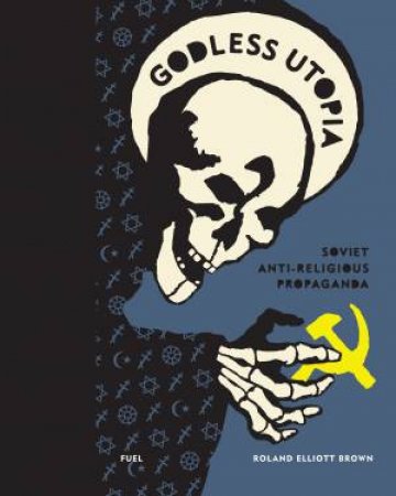 Godless Utopia by Roland Elliott Brown & Stephen Sorrell