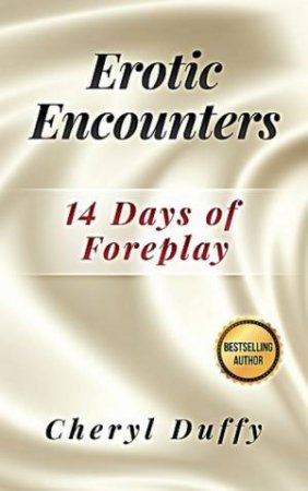 Erotic Encounters: 14 Days Of Foreplay by Cheryl Duffy