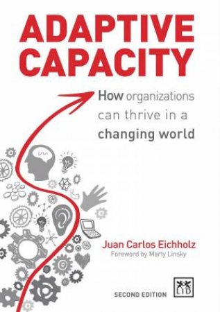 Adaptive Capacity: How Organizations Can Thrive in a Changing World by JUAN CARLOS EICHHOLZ