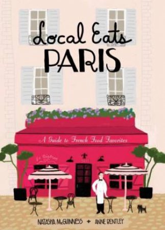 Local Eats Paris by Natasha McGuinness & Anne Bentley