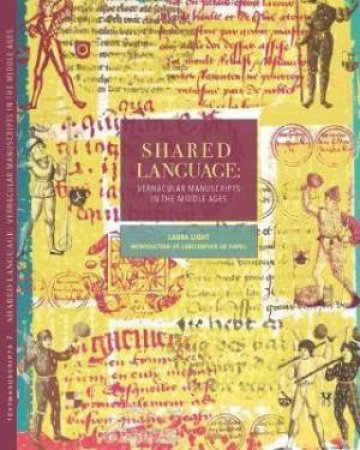 Shared Language: Vernacular Manuscripts Of The Middle Ages by Laura Light