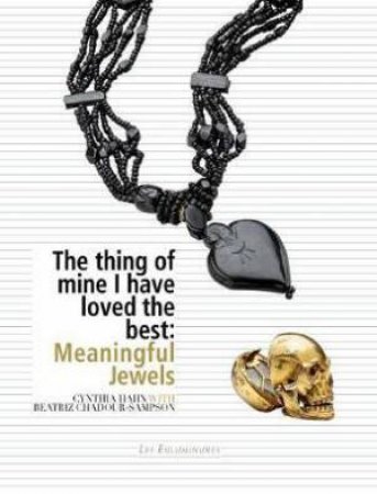 The Thing Of Mine I Have Loved Best: Meaningful Jewels by Cynthia Hahn