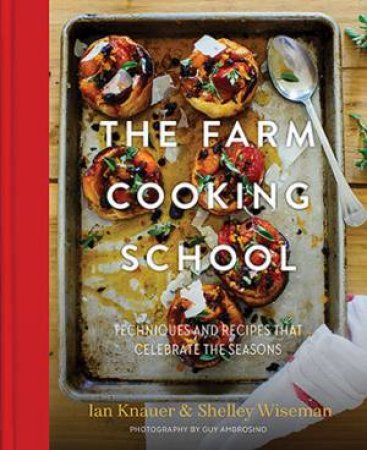 The Farm Cooking School by Guy Ambrosino, Ian Knauer & Shelley Wiseman