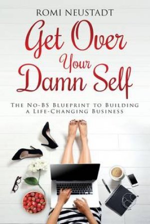 Get Over Your Damn Self by Romi Neustadt