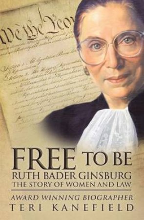 Free to Be Ruth Bader Ginsburg by Teri Kanefield