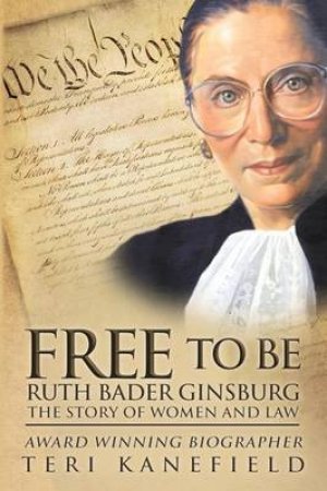 Free to Be Ruth Bader Ginsburg by Teri Kanefield