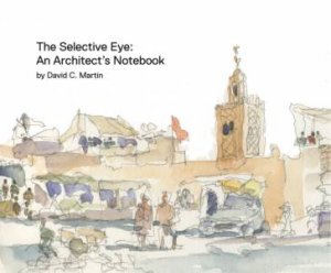 Selective Eye: An Architect's Notebook by David Martin