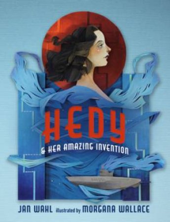 Hedy And Her Amazing Invention by Jan Wahl & Morgana Wallace