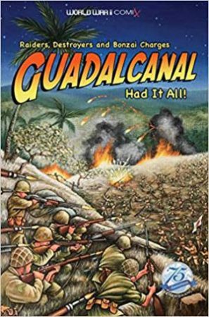 Guadalcanal Had It All!: Raiders, Destroyers And Bonzai Charges by Various