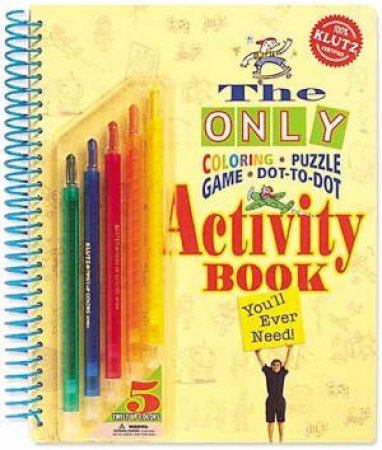 Klutz: The Only Coloring, Puzzle, Game, Dot-To-Dot Activity Book You'll Ever Need! by Various