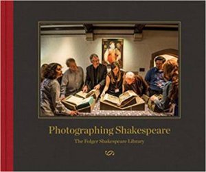 Photographing Shakespeare: The Folger Shakespeare Library by Robert Dawson, Daniel de Simone & Ellen Manchester