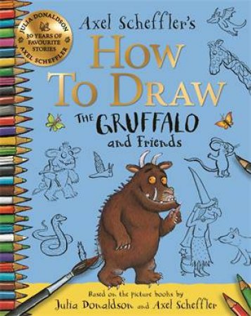 How to Draw The Gruffalo and Friends by Axel Scheffler & Axel Scheffler & Julia Donaldson