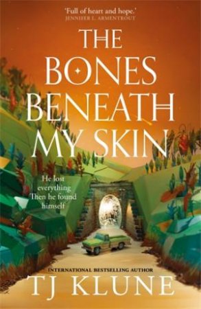The Bones Beneath My Skin by TJ Klune