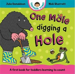 One Mole Digging A Hole by Julia Donaldson & Nick Sharratt