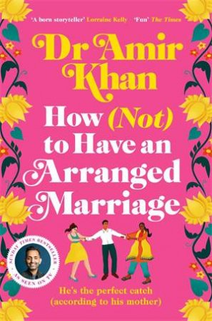 How (Not) to Have an Arranged Marriage by Dr Amir Khan