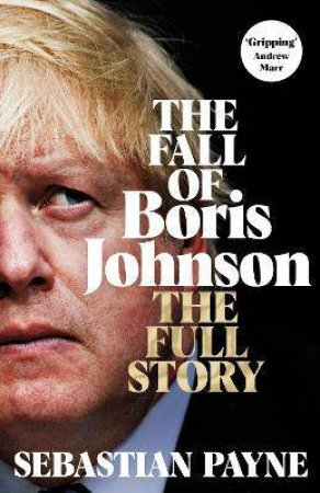 The Fall Of Boris Johnson by Sebastian Payne