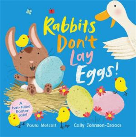 Rabbits Don't Lay Eggs! by Paula Metcalf & Cally Johnson-Isaacs