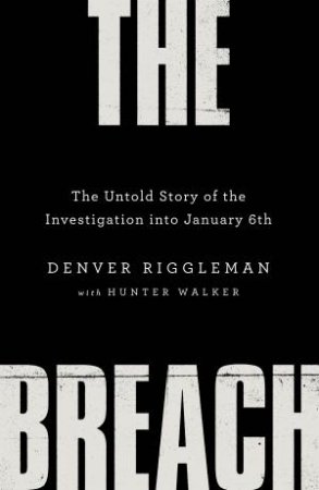 The Breach: The Untold Story of the Investigation into January 6th by Denver Riggleman