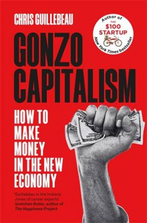 Gonzo Capitalism by Chris Guillebeau