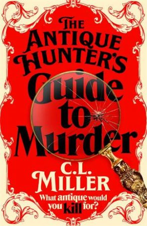 The Antique Hunter's Guide to Murder by C L Miller & C. L. Miller