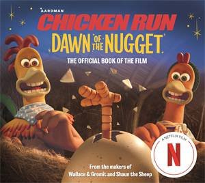 Chicken Run Dawn of the Nugget: The Official Book of the Film by Amanda Li