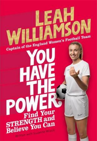 You Have The Power: Find Your Strength And Believe You Can by Leah Williamson