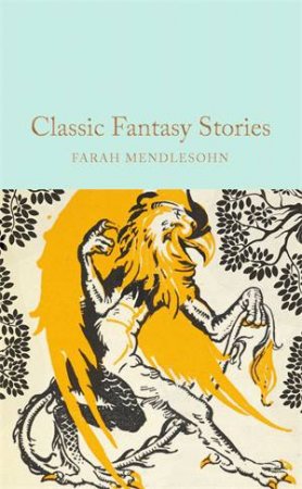 Classic Fantasy Stories by Ed. Farah Mendlesohn