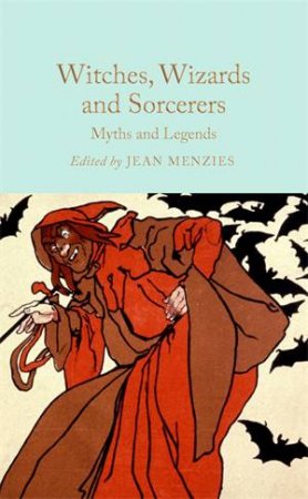 Witches, Wizards and Sorcerers: Myths and Legends by Ed. Jean Menzies