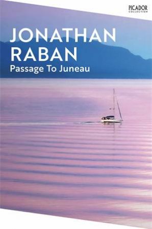 Passage To Juneau by Jonathan Raban