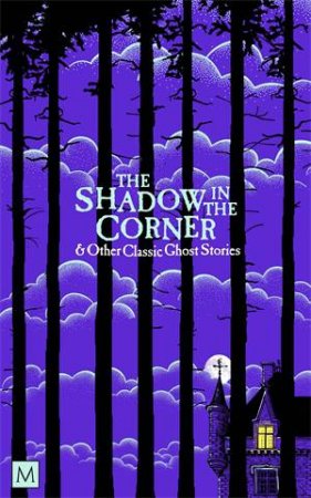 The Shadow in The Corner & Other Classic Ghost Stories by Ed. Marcus Clapham