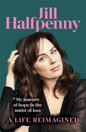 A Life Reimagined by Jill Halfpenny