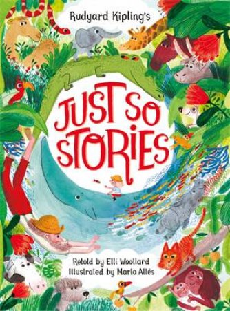 Rudyard Kipling's Just So Stories, retold by Elli Woollard by Elli Woollard & Marta Altés