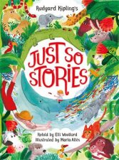 Rudyard Kiplings Just So Stories retold by Elli Woollard