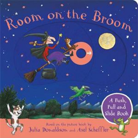 Room on the Broom: A Push, Pull and Slide Book by Julia Donaldson & Axel Scheffler