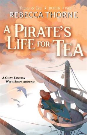 A Pirate's Life For Tea by Rebecca Thorne