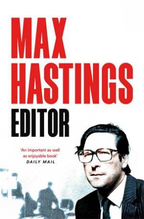 Editor by Max Hastings